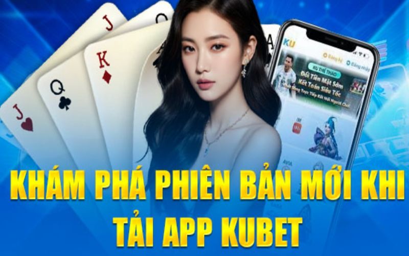 Tải app Kubet để nâng tầm trải nghiệm giải trí online